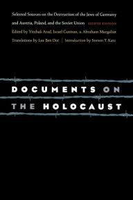 Title: Documents on the Holocaust: Selected Sources on the Destruction of the Jews of Germany and Austria, Poland, and the Soviet Union (Eighth Edition) / Edition 8, Author: Yisrael Gutman