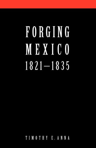 Forging Mexico, 1821-1835