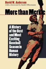 Title: More than Merkle: A History of the Best and Most Exciting Baseball Season in Human History, Author: David W. Anderson