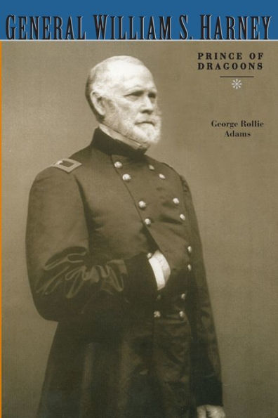 General William S. Harney: Prince of Dragoons