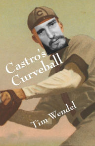 Title: Castro's Curveball, Author: Tim Wendel