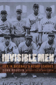 Title: Invisible Men: Life in Baseball's Negro Leagues, Author: Donn Rogosin