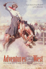 Title: Adventures in the West: Stories for Young Readers, Author: Susanne George Bloomfield