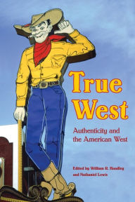 Title: True West: Authenticity and the American West, Author: Nathaniel Lewis