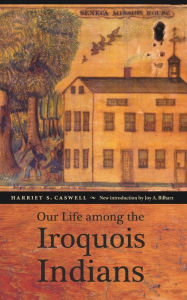 Title: Our Life among the Iroquois Indians, Author: Harriet S Caswell