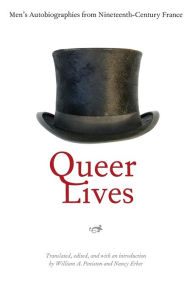 Title: Queer Lives: Men's Autobiographies from Nineteenth-Century France, Author: William A. Peniston