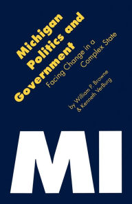 Title: Michigan Politics and Government: Facing Change in a Complex State / Edition 1, Author: Kenneth VerBurg