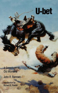 Title: U-bet: A Greenhorn in Old Montana, Author: John R. Barrows
