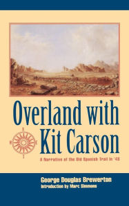 Title: Overland with Kit Carson: A Narrative of the Old Spanish Trail in '48 / Edition 1, Author: George Douglas Brewerton