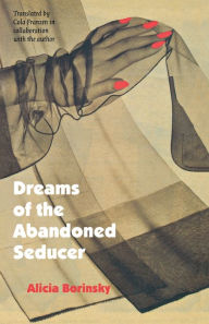 Title: Dreams of the Abandoned Seducer: Vaudeville Novel, Author: Alicia Borinsky
