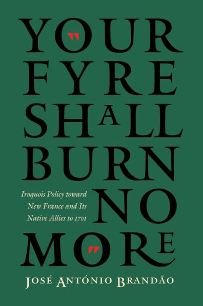 "Your fyre shall burn no more": Iroquois Policy toward New France and Its Native Allies to 1701