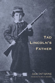 Title: Tad Lincoln's Father, Author: Julia Taft Bayne