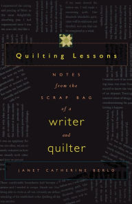 Title: Quilting Lessons: Notes from the Scrap Bag of a Writer and Quilter, Author: Janet Catherine Berlo