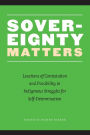 Sovereignty Matters: Locations of Contestation and Possibility in Indigenous Struggles for Self-Determination / Edition 1