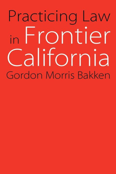 Practicing Law in Frontier California / Edition 1