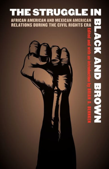 the Struggle Black and Brown: African American Mexican Relations during Civil Rights Era