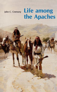 Title: Life among the Apaches, Author: John C. Cremony