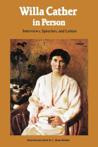 Title: Willa Cather in Person: Interviews, Speeches, and Letters, Author: Willa Cather