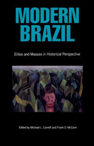 Title: Modern Brazil: Elites and Masses in Historical Perspective, Author: Michael L. Conniff