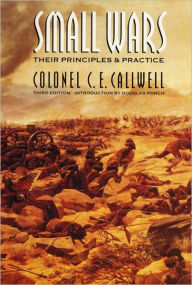 Title: Small Wars: Their Principles and Practice (Third Edition) / Edition 3, Author: C. E. Callwell