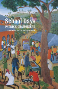 Title: School Days, Author: Patrick Chamoiseau