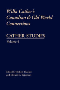Title: Cather Studies, Volume 4: Willa Cather's Canadian and Old World Connections, Author: Cather Studies
