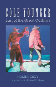 Title: Cole Younger: Last of the Great Outlaws, Author: Homer Croy