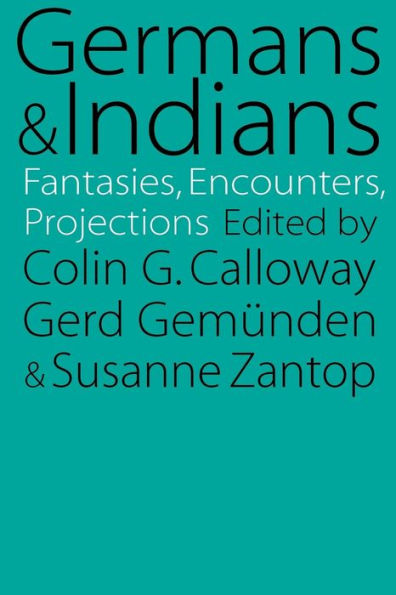 Germans and Indians: Fantasies, Encounters, Projections / Edition 1