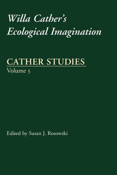 Cather Studies, Volume 5: Willa Cather's Ecological Imagination