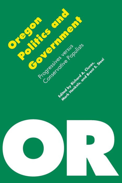 Oregon Politics and Government: Progressives versus Conservative Populists / Edition 1