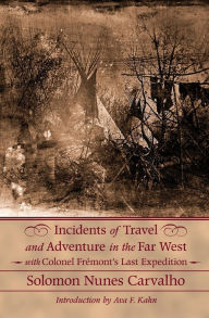 Title: Incidents of Travel and Adventure in the Far West with Colonel Frémont's Last Expedition, Author: Solomon Nunes Carvalho