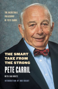 Title: The Smart Take from the Strong: The Basketball Philosophy of Pete Carril, Author: Pete Carril