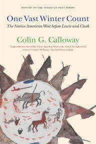 Title: One Vast Winter Count: The Native American West before Lewis and Clark, Author: Colin G. Calloway