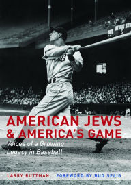 Title: American Jews and America's Game: Voices of a Growing Legacy in Baseball, Author: Larry Ruttman