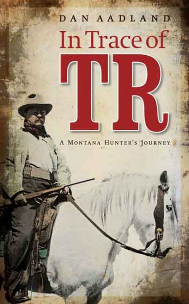 Trace of TR: A Montana Hunter's Journey