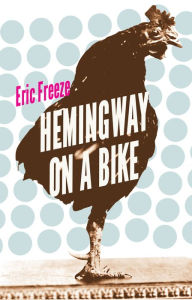 Title: Hemingway on a Bike, Author: Eric Freeze