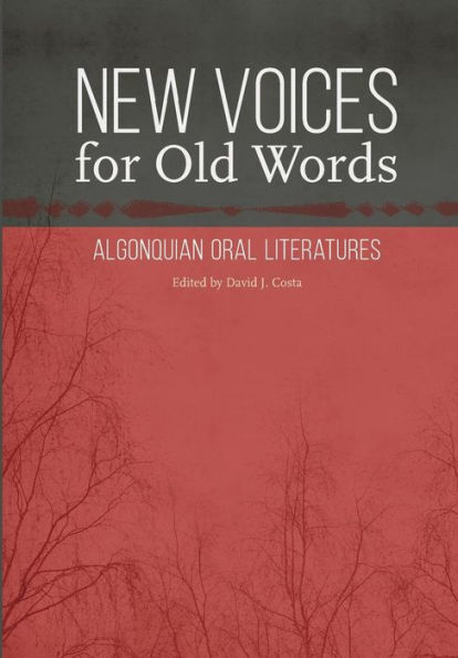 New Voices for Old Words: Algonquian Oral Literatures