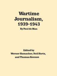 Title: Wartime Journalism, 1939-43, Author: Paul de Man