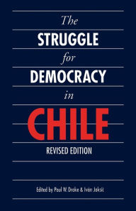 Title: The Struggle for Democracy in Chile (Revised Edition) / Edition 2, Author: Paul W. Drake