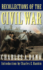 Title: Recollections of the Civil War / Edition 1, Author: Charles A. Dana