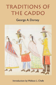 Title: Traditions of the Caddo, Author: George A. Dorsey