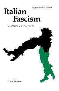Title: Italian Fascism: Its Origins and Development, Third Edition / Edition 3, Author: Alexander J. De Grand