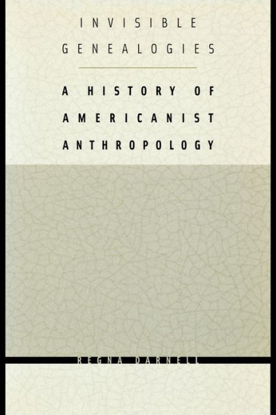 Invisible Genealogies: A History of Americanist Anthropology / Edition 1