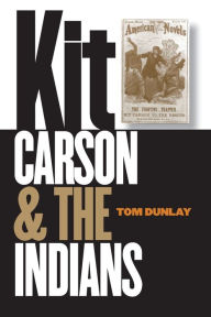 Title: Kit Carson and the Indians, Author: Thomas W. Dunlay