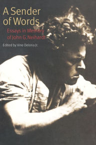Title: A Sender of Words: Essays in Memory of John G. Neihardt, Author: Vine Deloria Jr.