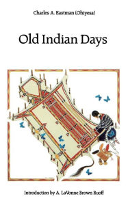 Title: Old Indian Days, Author: Charles A. Eastman