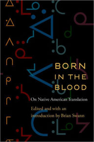 Title: Born in the Blood: On Native American Translation, Author: Brian Swann