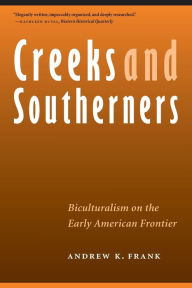 Title: Creeks and Southerners: Biculturalism on the Early American Frontier, Author: Andrew K. Frank