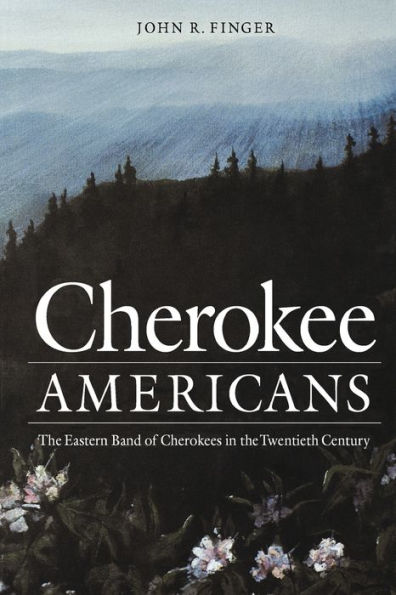 Cherokee Americans: The Eastern Band of Cherokees in the Twentieth Century