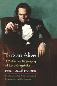 Title: Tarzan Alive: A Definitive Biography of Lord Greystoke, Author: Philip José Farmer